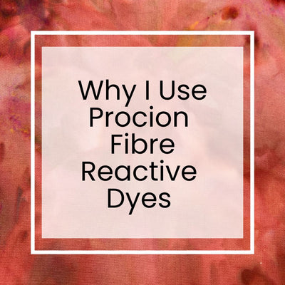 Why I Use Procion Fibre-Reactive Dyes